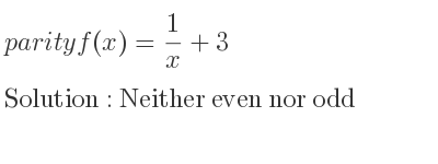 The parity f(x)= 1/x+3 is Neither even nor odd